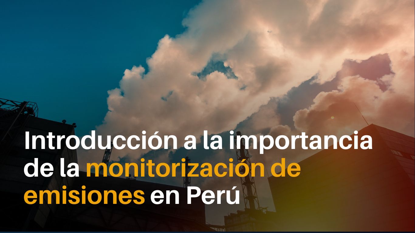 Introducción a la importancia de la monitorización de emisiones en Perú